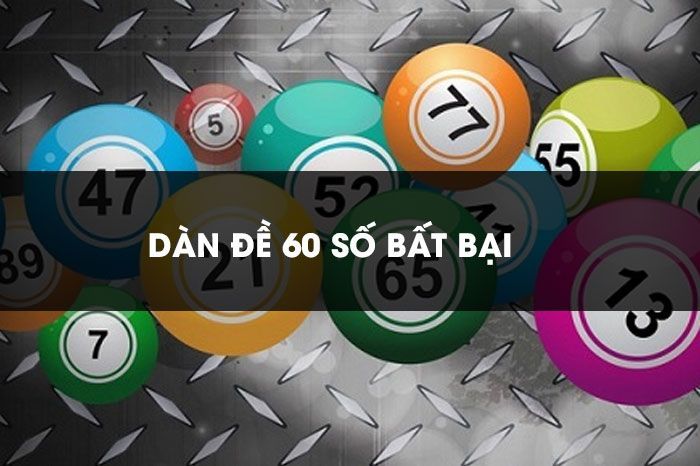 Dàn đề 60 số bất bại và tìm kiếm những con số thắng lớn