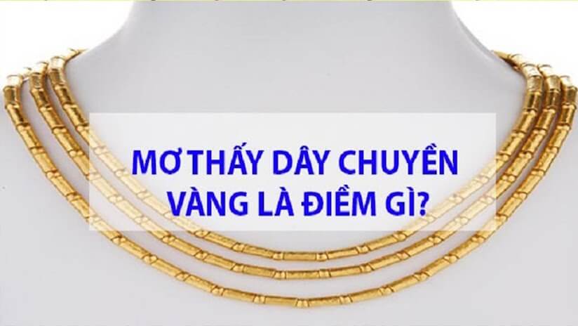Mơ thấy dây chuyền vàng là hên hay xui? Đánh con gì để thắng lớn?