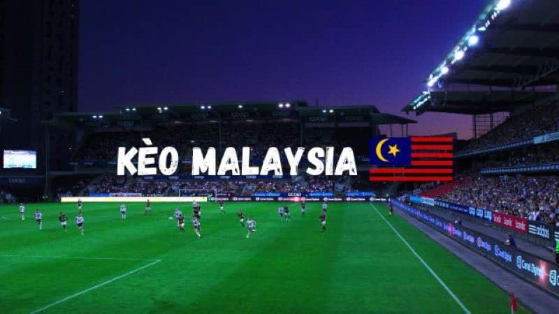 Tỷ Lệ Kèo Malaysia – Tìm Hiểu Từ A-Z Cho Các Tân Thủ