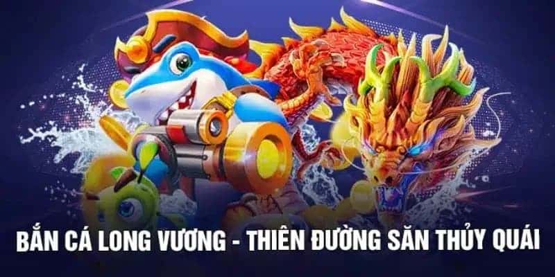 Khái niệm bắn cá Long Vương