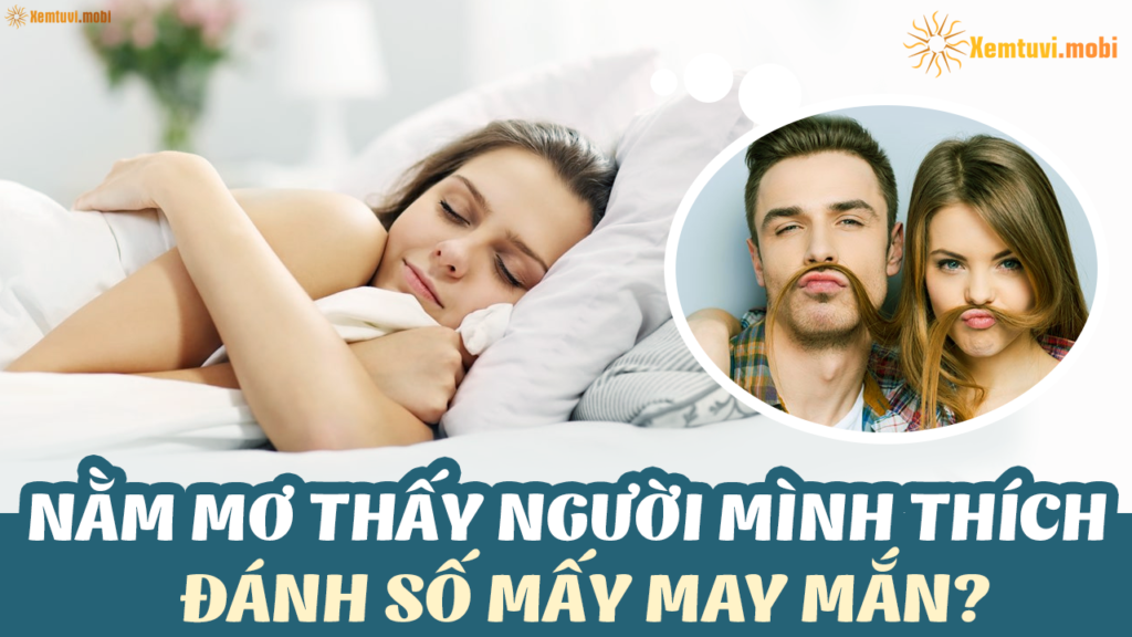 Mơ thấy người mình thích là điềm báo gì