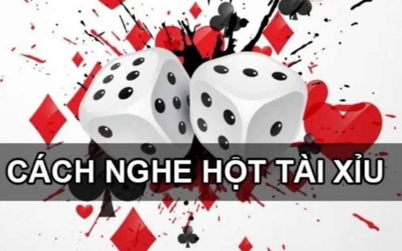 Cách nghe hột tài xỉu chuẩn 90% là gì?
