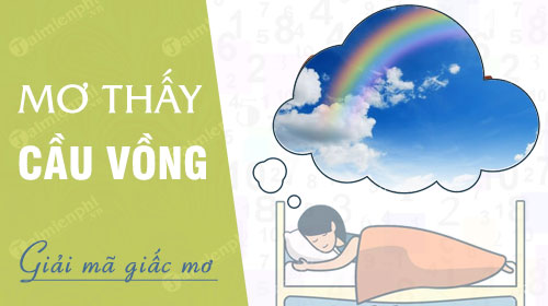 Ngủ mơ gặp cầu vồng đừng bỏ qua số đẹp